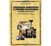 Linguaggio audiovisivo e sviluppo tecnologico. Storia essenziale del cinema, della serialità e della loro tecnologia