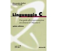 Linguaggio C. Guida alla programmazione con elementi di Objective-C