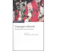 Linguaggio collaterale. Retoriche della «guerra al terrorismo» - Collins J...