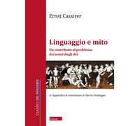 Linguaggio e mito. Un contributo al problema dei nomi degli dèi - Cassirer Ernst