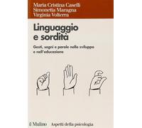 Linguaggio e sordità. Gesti, segni e parole nello sviluppo e nell'educazio...