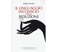 LINGUAGGIO INCONSCIO DELLA SEDUZIONE
