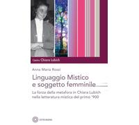 Linguaggio Mistico E Soggetto Femminile. La Forza Della Metafora In Chiara Lubic