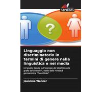 Linguaggio non discriminatorio in termini di genere nella linguistica e nei media: Un'analisi basata sull'esempio del dibattito sulla grafia del ... dalla rivista di germanistica *Denkbilder*