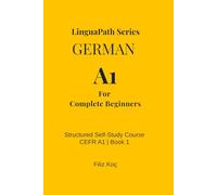 LinguaPath Series: German A1 Practice Tests, Dialogues, Essential Grammar and Audio Support for Beginners:: Pass Your German A1 Exam with Structured Practice, Real Dialogues