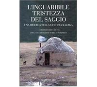 L'inguaribile tristezza del saggio. Una ricerca sulla cultura kazaka - Can...