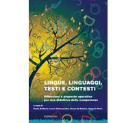 Lingue linguaggi testi e contesti. Riflessioni e proposte operative per un...
