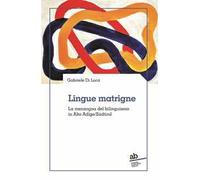 Lingue matrigne. La menzogna del bilinguismo in Alto Adige/Südtirol