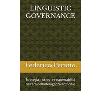 LINGUISTIC GOVERNANCE: Strategia, rischio e responsabilità nell’era dell’intelligenza artificiale