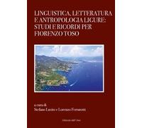 Linguistica, letteratura e antropologia ligure: studi e ricordi per Fiorenzo Tos