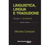 Linguistica, lingua e traduzione. Vol. 1: fondamenti, I.