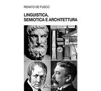 Linguistica, semiotica e architettura - De Fusco Renato