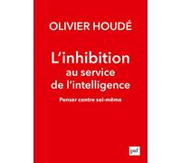 L'inhibition au service de l'intelligence: Penser contre soi-même