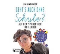 Lini Lindmayer Geht's auch ohne Schule? Auf den Spuren der Freilerne (Tascabile)