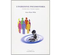 Anne-Marie Wille - L’inibizione psicomotoria. L’azione tesa e l’azione sospes...