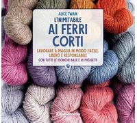 L'inimitabile ai ferri corti. Lavorare a maglia in modo facile, libero e responsabile. Con tutte le tecniche base e 18 progetti