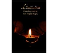 L'initiation: Première Partie: Les règles du jeu