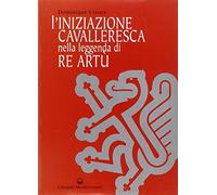 L'iniziazione cavalleresca nella leggenda di Re Artù