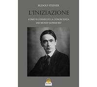 L'iniziazione. Come si consegue la conoscenza dei mondi superiori?