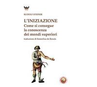 L'iniziazione. Come si conseguono conoscenze dei mondi superiori