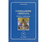 L'iniziazione cristiana. Battesimo e confermazione