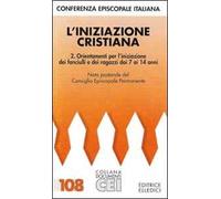 L'iniziazione cristiana. Vol. 2: Orientamenti per l'Iniziazione dei fanciulli e dei ragazzi dai 7 ai 14 anni