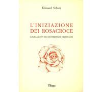 L'iniziazione dei Rosacroce - Schuré Édouard