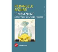 L'iniziazione. Dieci lezioni su nascere e morire [Paperback] Sequeri, Pierangelo