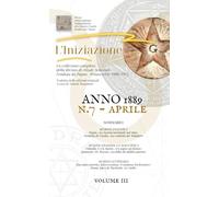 «L'INIZIAZIONE» - n.7 - Rivista indipendente di Studi Avanzati - Prima serie (1888-1912): N.7, Volume 3, Anno 1889, Aprile