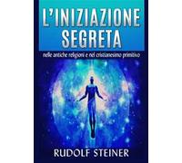 L'iniziazione segreta nelle antiche religioni e nel cristianesimo primitivo
