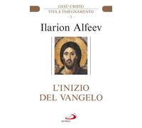 L'inizio del Vangelo. Gesù Cristo. Vita e insegnamento. Vol. 1 -