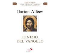 L' inizio del Vangelo. Gesù Cristo. Vita e insegnamento. Vol. 1