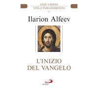 L'inizio del Vangelo. Gesù Cristo. Vita e insegnamento. Vol. 1 - Alfeev Ilarion