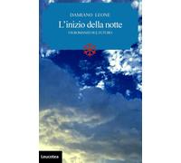 L'inizio della notte. Un romanzo sul futuro - [Leucotea]