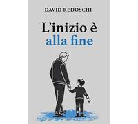 L'inizio è alla fine. Nuova ediz.