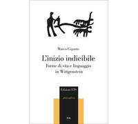 L'inizio indicibile. Forme di vita e linguaggio in Wittgenstein