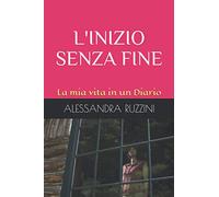 L'INIZIO SENZA FINE: La mia vita in un Diario