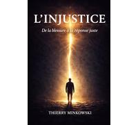 L'injustice: De la blessure à la réponse juste