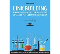 Link building. Aumenta l'autorevolezza del tuo sito e scala le vette dei motori di ricerca
