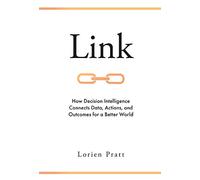 Link: How Decision Intelligence Connects Data, Actions, and Outcomes for a Better World
