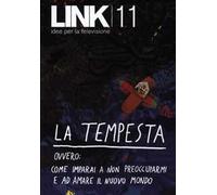 Link. Idee per la televisione. Vol. 11: La tempesta. Ovvero: come imparai a non preoccuparmi e ad amare il nuovo mondo.