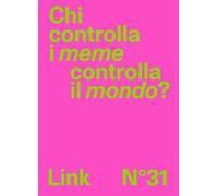 Link. Idee per la televisione. Vol. 31: Chi controlla i meme controlla il mondo?