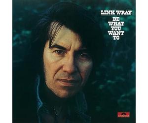Link Wray - Be What You Want To