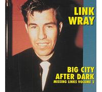 Link Wray - Missing Links Vol. 2: Big City After Dark