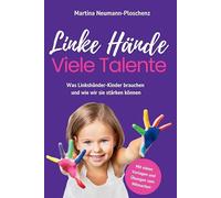 Linke Hände Viele Talente: Was Linkshänder-Kinder brauchen und wie wir sie stärken können: Was Linkshänder-Kinder brauchen und wie wir sie stärken ... für Eltern, Pädagogen und Therapeuten
