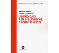 Linked data per biblioteche, archivi e musei. Perché l'informazione sia de...