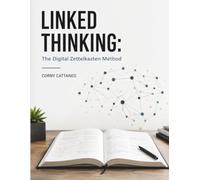Linked Thinking: The Digital Zettelkasten Method: A Comprehensive Guide to Building a Connected Knowledge System for Thinking, Research, Writing, and Long-Term Idea Development