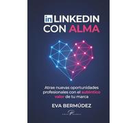 LINKEDIN CON ALMA: Atrae nuevas oportunidades profesionales con el auténtico valor de tu marca