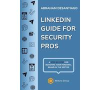 LinkedIn Guide for Security Pros: A step-by-step for boosting your personal brand in the sector