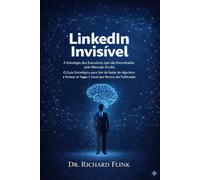 LinkedIn Invisível: A Estratégia dos Executivos que são Encontrados pelo Mercado Oculto: O Guia Estratégico para Sair do Radar do Algoritmo e Acessar as Vagas C-Level que Nunca são Publicadas